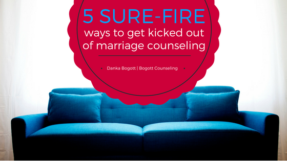 Surefire Ways to get kicked out of marriage counseling