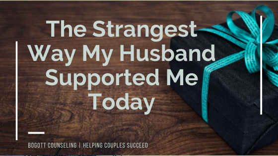 Strangest Way My Husband Supported Me