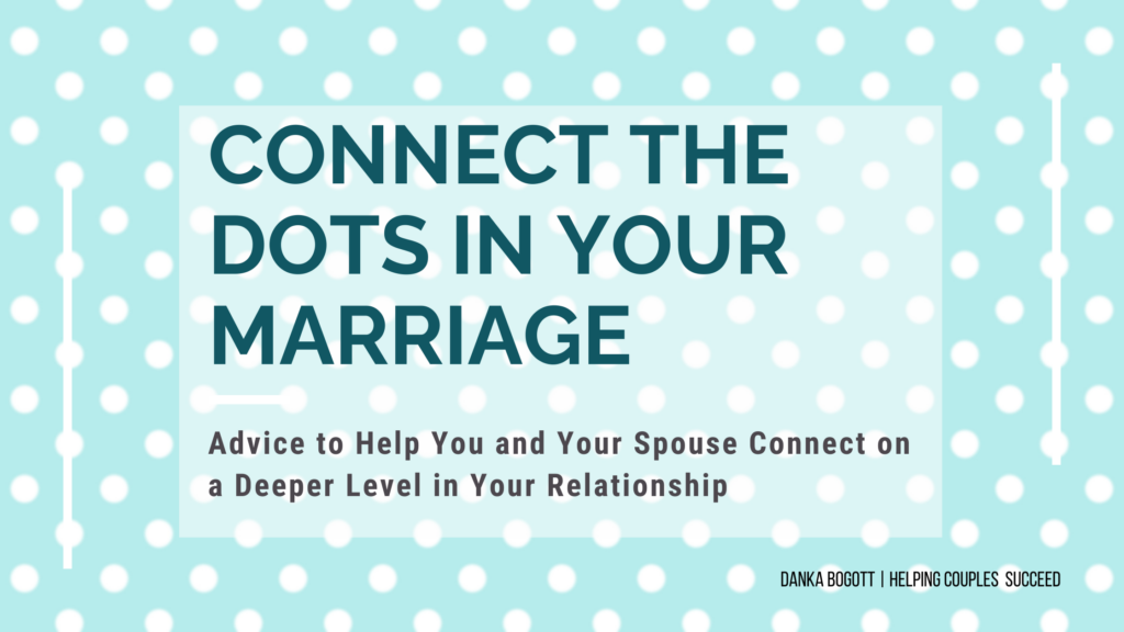 Advice to help you connect the dots in your marriage.