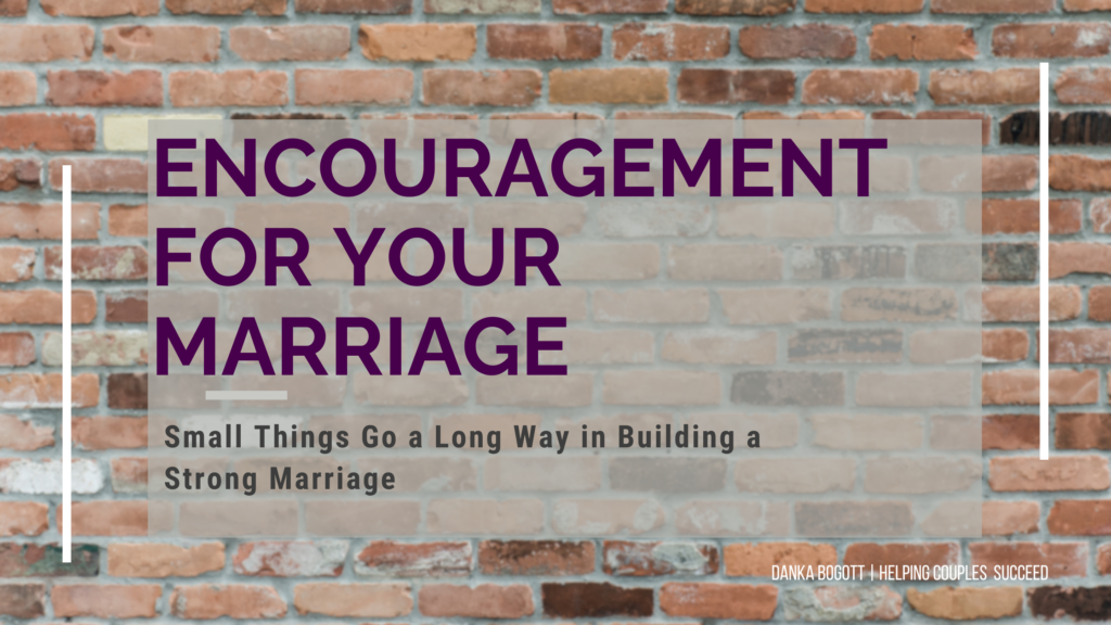 Small things go a long way in the encouragement of your marriage.