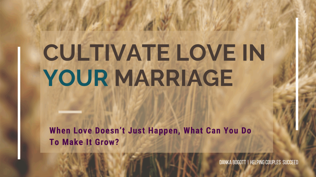 When love isn't automatic, cultivate it in your marriage!