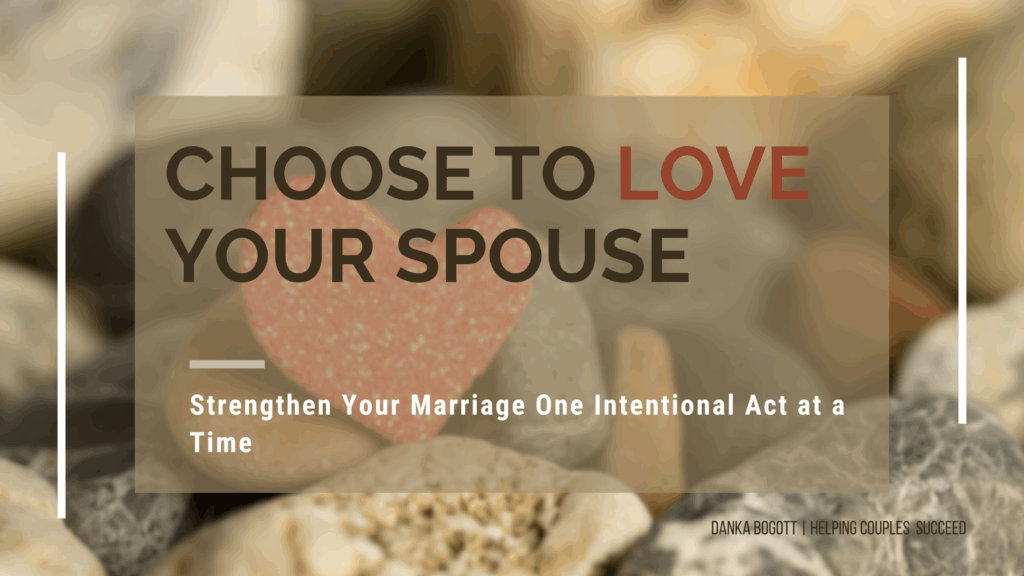 Choose to love your spouse each day, with small intentional acts.