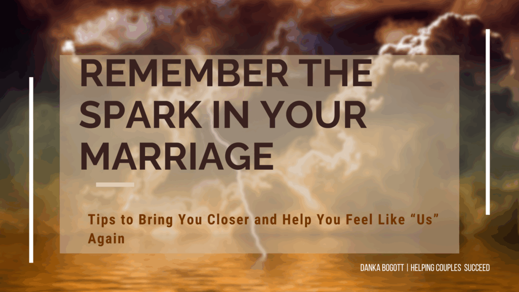 Remember the Spark in your marriage that brought you - and kept you - together.