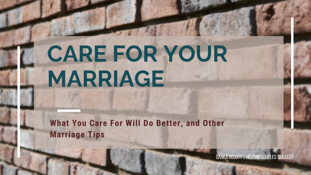 Care for your marriage, it will make it better!