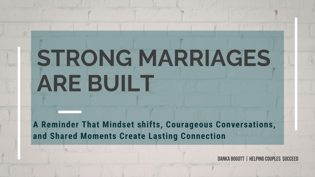 Strong Marriages are Built. Shift your mindset, have conversations and share moments to build a strong marriage.