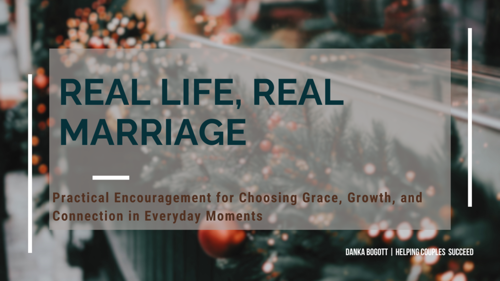 Real Life, Real Marriage - Check out this practical encouragement for you and your spouse!